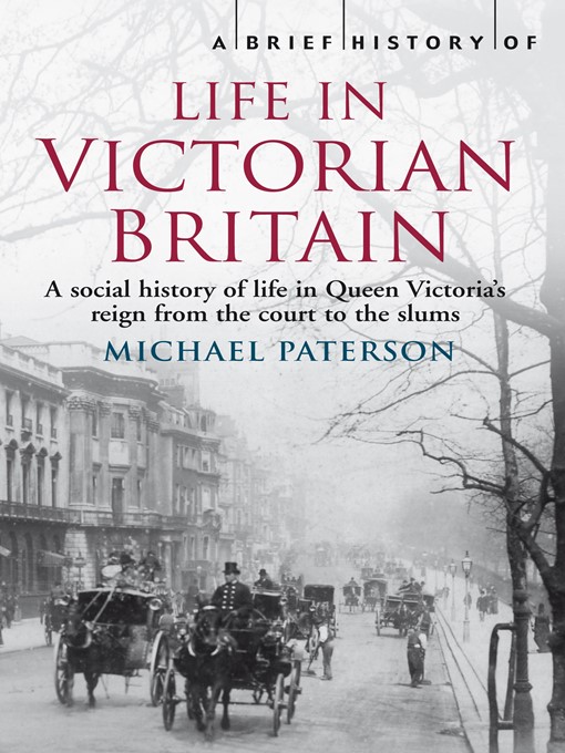 Title details for A Brief History of Life in Victorian Britain by Michael Paterson - Available